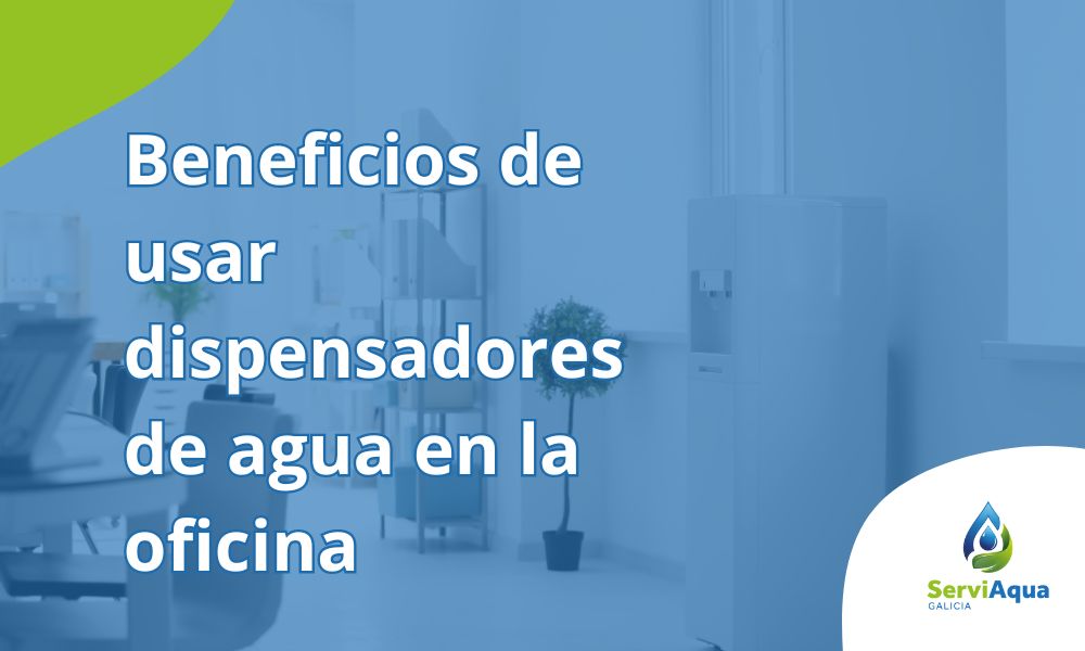 Beneficios de contar con un dispensador de agua en la oficina