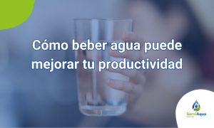 imagen destacada para el post sobre cómo beber agua te puede ayudar a mejorar tu productividad