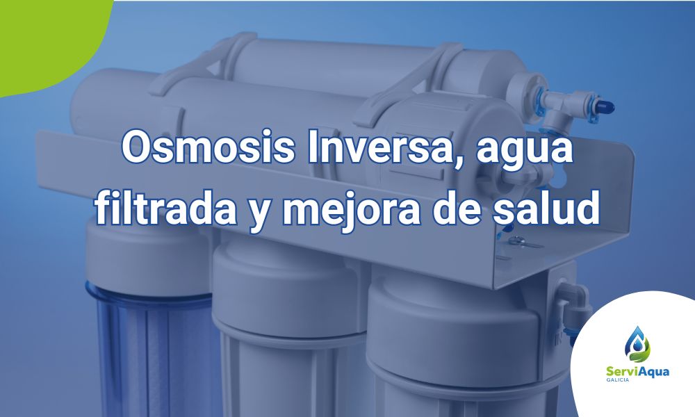 Osmosis Inversa, la solución para un agua pura y saludable